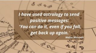 "I have used astrology to send positive messages: 'You can do it, even if you fall,  get back up again.' Walter Mercado" #freereading #roxaneastrologer #psychicreading